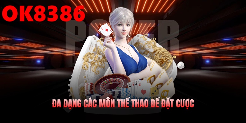 Đa dạng các môn thể thao trên hệ thống để đặt cược