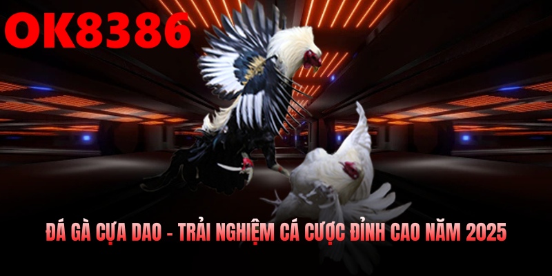 Đá Gà Cựa Dao – Trải Nghiệm Cá Cược Đỉnh Cao Năm 2025
