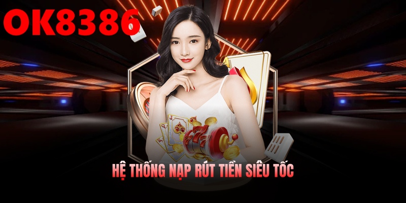 Hệ thống nạp rút tiền siêu tốc