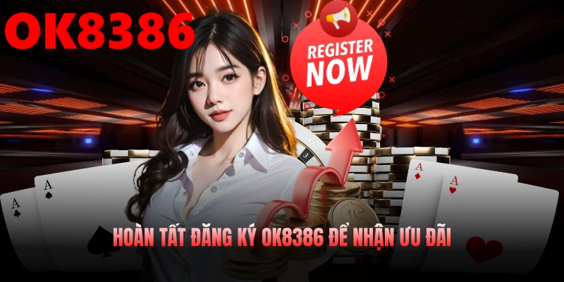 Hoàn tất đăng ký OK8386 để nhận ưu đãi