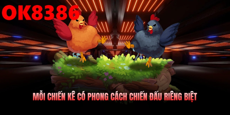 Phong cách thi đấu đa dạng của từng chiến kê