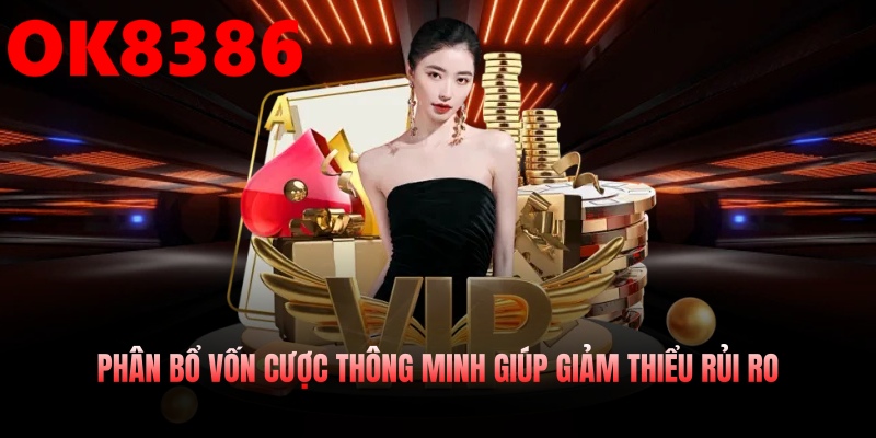 Phân bổ vốn cược thông minh giúp giảm thiểu rủi ro