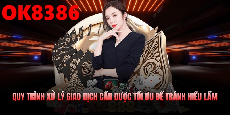 Quy trình xử lý giao dịch cần được tối ưu để tránh hiểu lầm