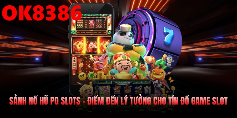 Sảnh Nổ Hũ Pg Slots – Điểm Đến Lý Tưởng Cho Tín Đồ Game Slot