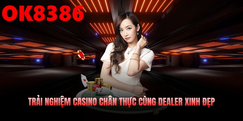 Trải nghiệm casino chân thực cùng dealer xinh đẹp