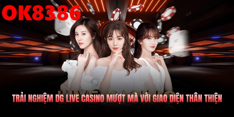 Trải nghiệm dg live casino mượt mà với giao diện thân thiện